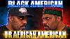 Black American Or African American It S Not A Diaspora Debate