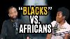 Black Americans Vs African Americans What S The Beef