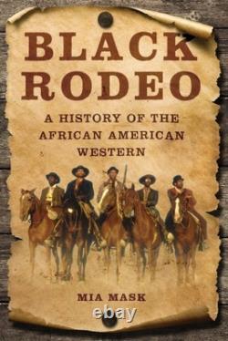 Black Rodeo A History of the African American Western, Hardcover by Mask, M