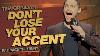 Don T Lose Your Accent Learning Accents Trevor Noah Pay Back The Funny