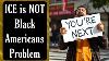 Ice Is Not Black Americans Problem