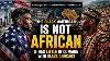 The Black American Is Not African He Is As Foreign To Africa As A European