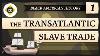 The Transatlantic Slave Trade Crash Course Black American History 1